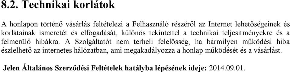 A Szolgáltatót nem terheli felelősség, ha bármilyen működési hiba észlelhető az internetes hálózatban, ami