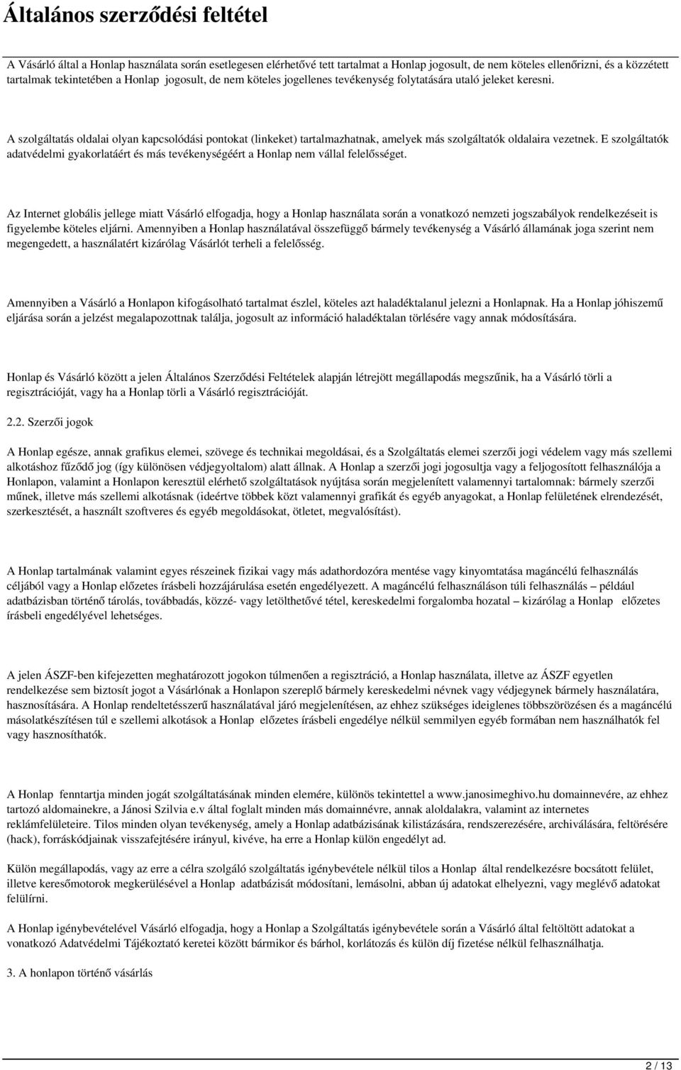 E szolgáltatók adatvédelmi gyakorlatáért és más tevékenységéért a Honlap nem vállal felelősséget.