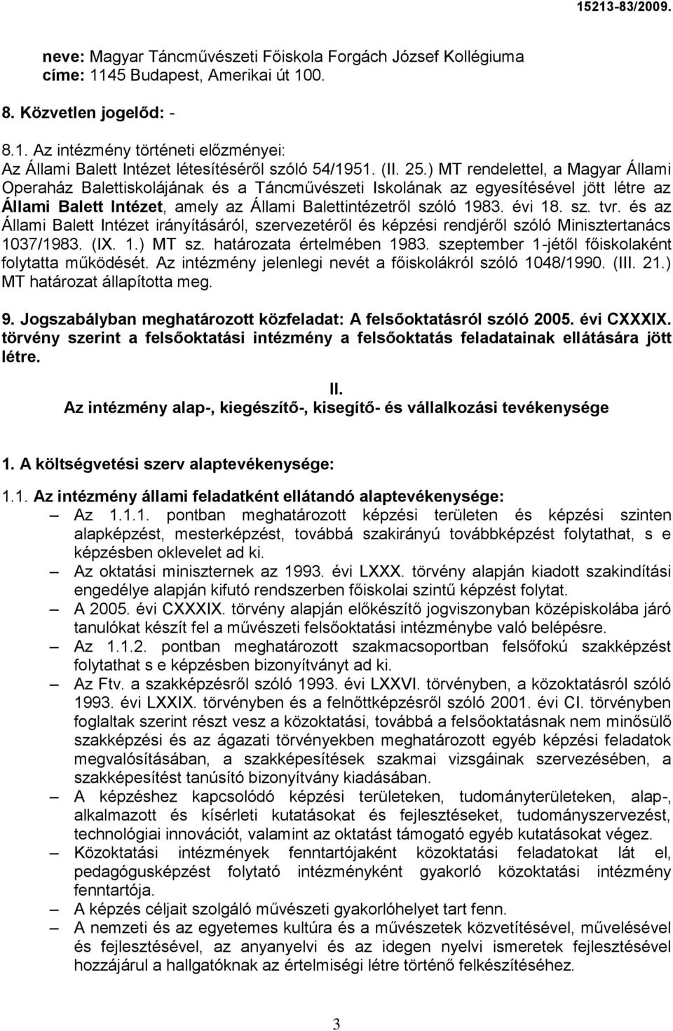 évi 18. sz. tvr. és az Állami Balett Intézet irányításáról, szervezetéről és képzési rendjéről szóló Minisztertanács 1037/1983. (I. 1.) MT sz. határozata értelmében 1983.