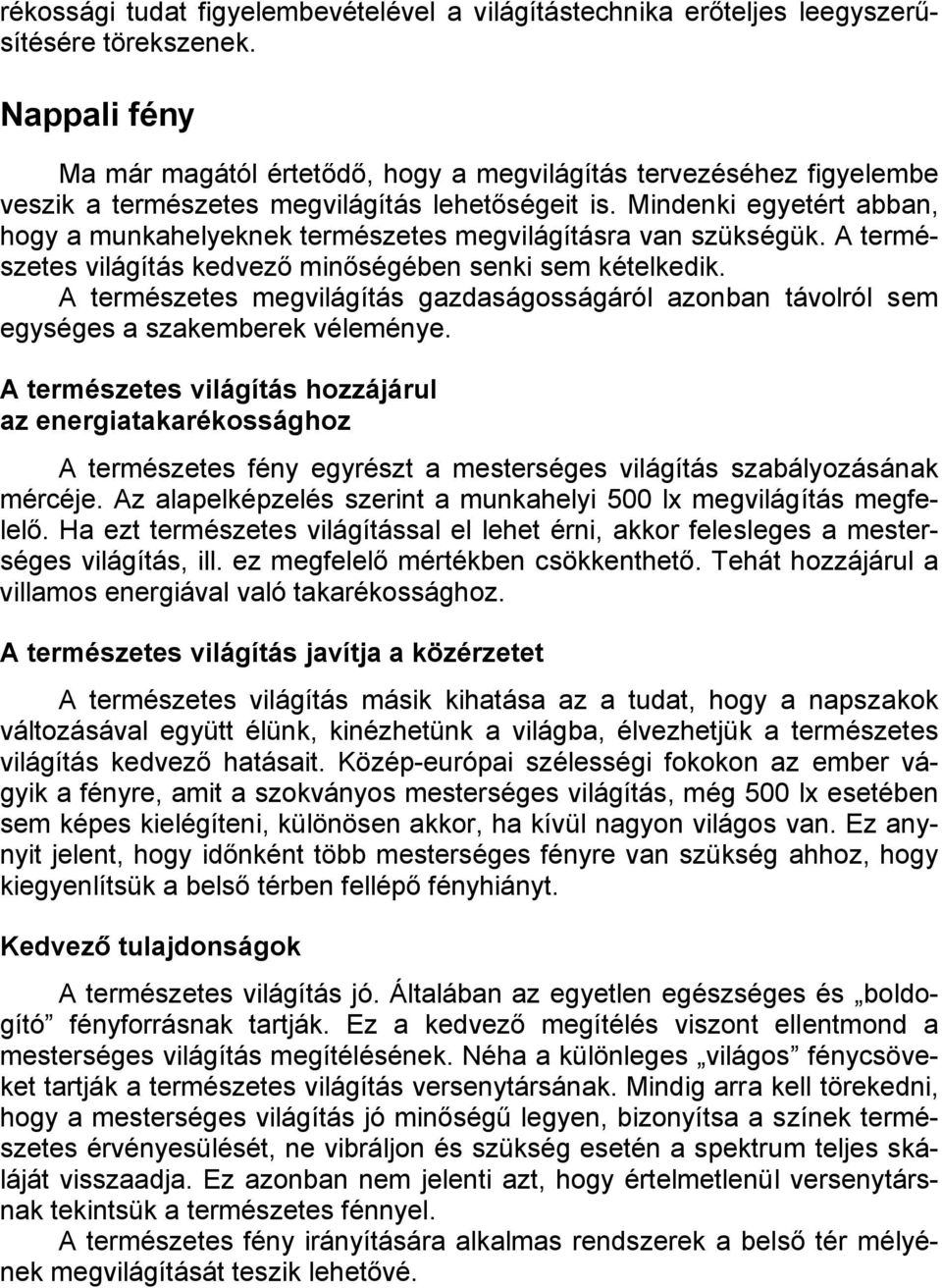 Mindenki egyetért abban, hogy a munkahelyeknek természetes megvilágításra van szükségük. A természetes világítás kedvező minőségében senki sem kételkedik.