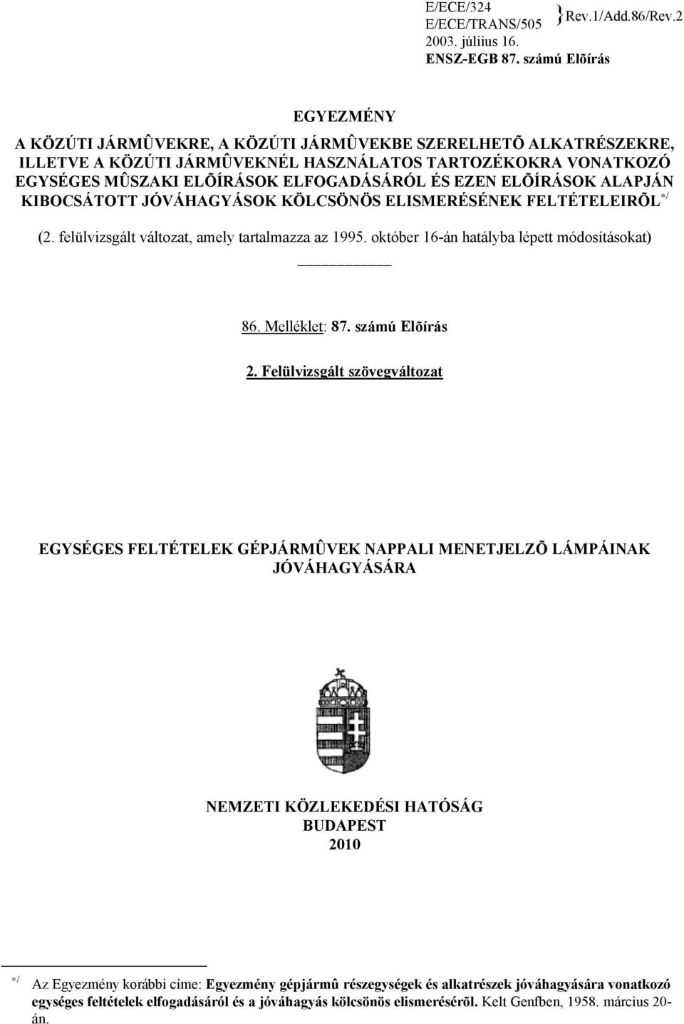 EZEN ELÕÍRÁSOK ALAPJÁN KIBOCSÁTOTT JÓVÁHAGYÁSOK KÖLCSÖNÖS ELISMERÉSÉNEK FELTÉTELEIRÕL / (2. felülvizsgált változat, amely tartalmazza az 1995. október 16-án hatályba lépett módosításokat) 86.