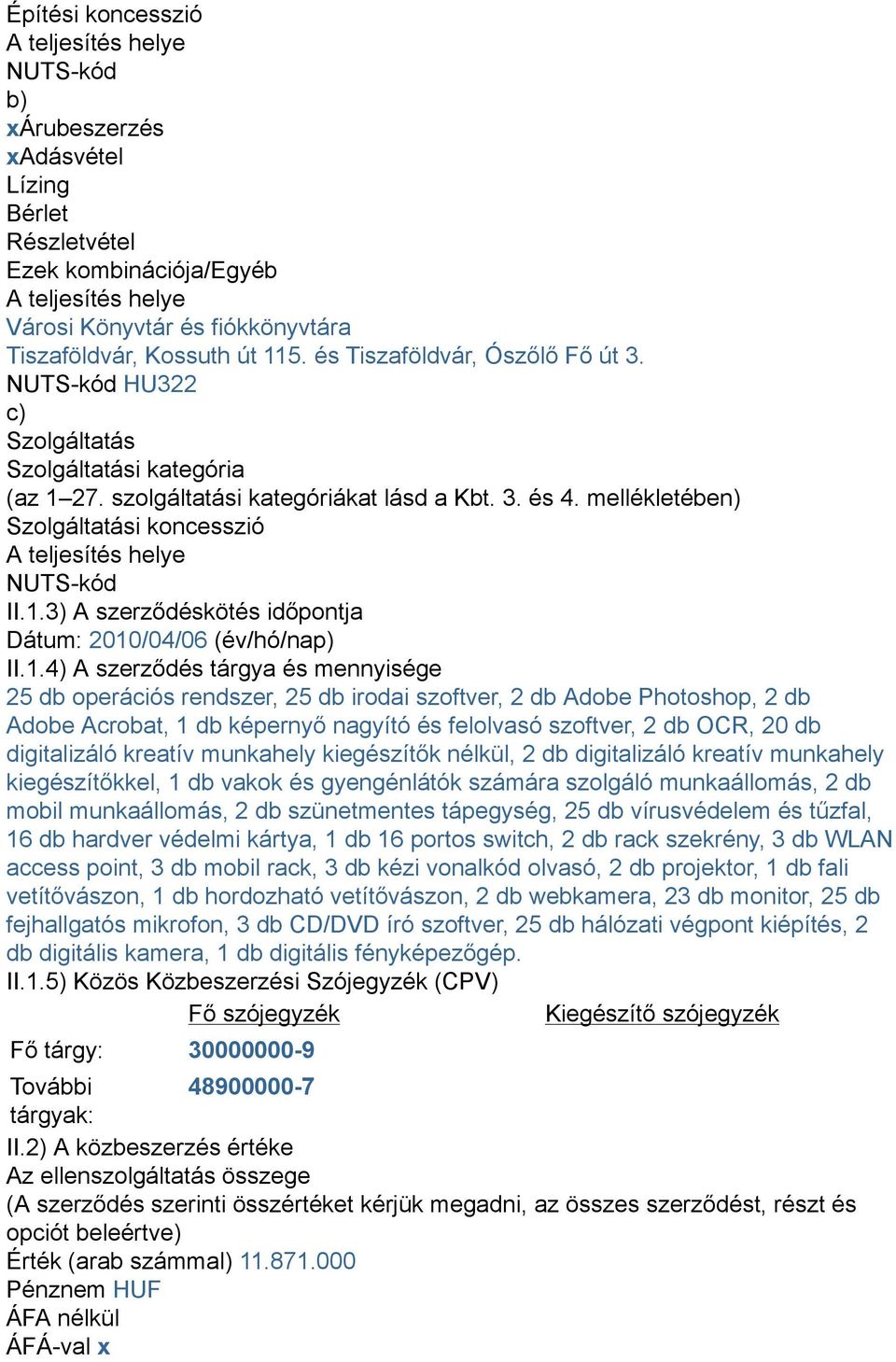 mellékletében) Szolgáltatási koncesszió A teljesítés helye NUTS-kód II.1.