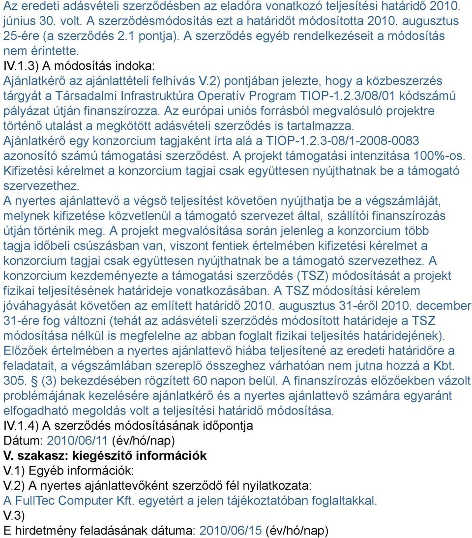 2) pontjában jelezte, hogy a közbeszerzés tárgyát a Társadalmi Infrastruktúra Operatív Program TIOP-1.2.3/08/01 kódszámú pályázat útján finanszírozza.