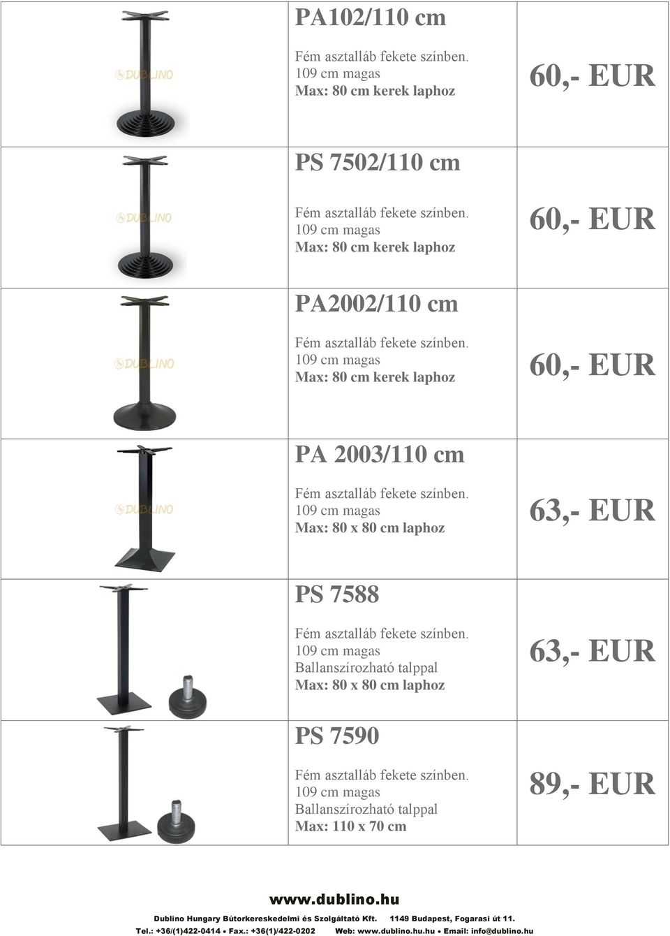 2003/110 cm 63,- EUR PS 7588 63,- EUR PS 7590 Max: 110 x 70 cm 89,- EUR