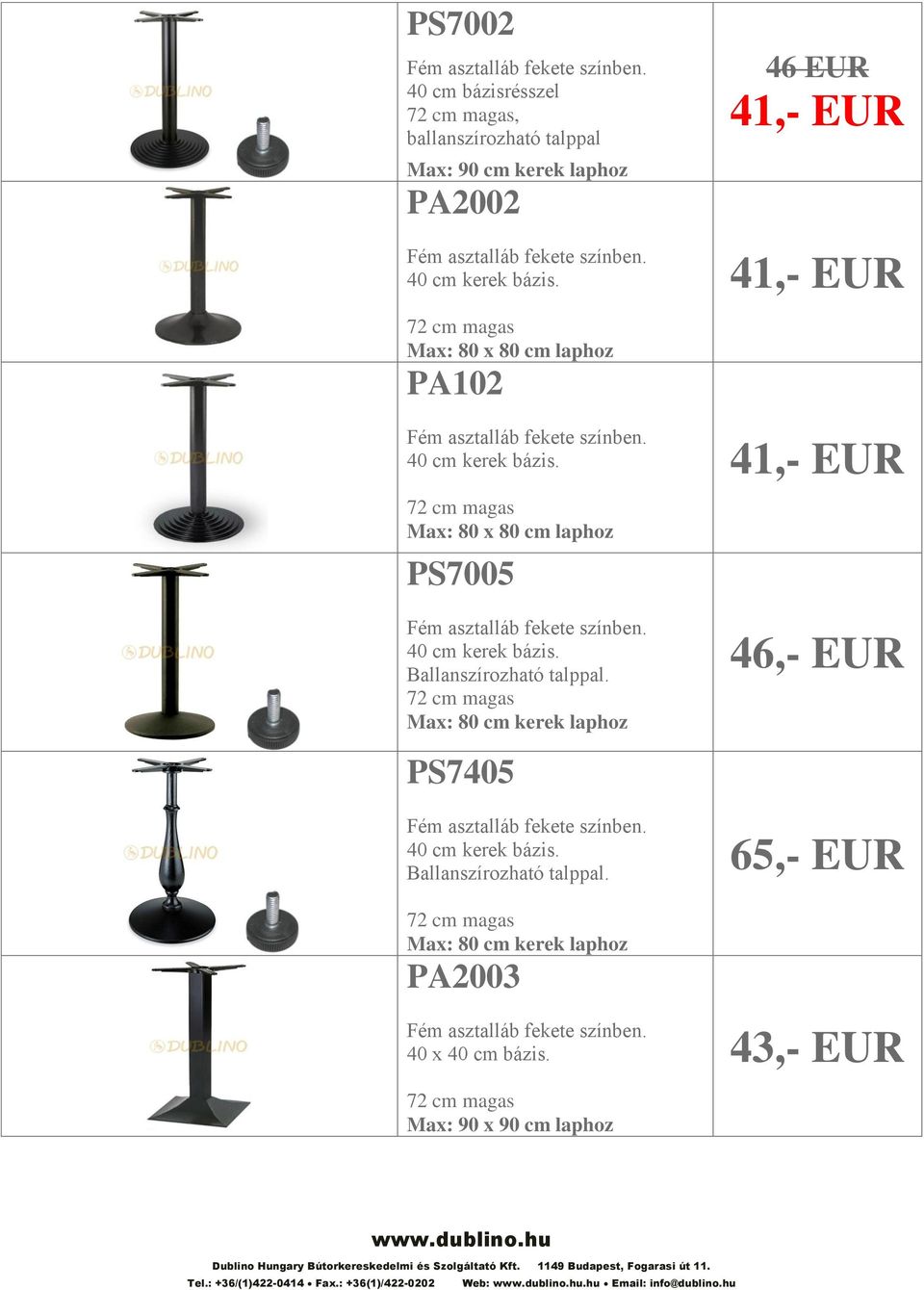 . 72 cm magas Max: 80 cm kerek laphoz PS7405 40 cm kerek bázis.