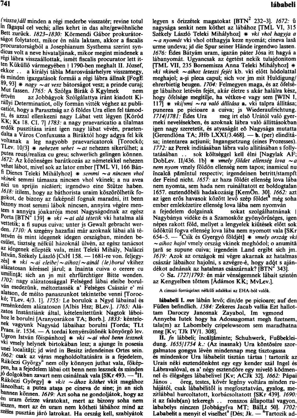 régi lábra visszaállottak, ismét fiscalis procurator lett itten Küküllő vármegyében 1790-ben meghalt II. József, ekkor.