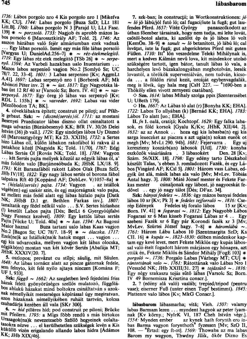 Ismét egy más féle lábas porsoló [Vargyas U; DanielAd.256-7] * ~ réz-étekmelegítő. 1719: Egy lábas réz etek melegittŏ [TSb 26] * ~ serpenyő. 1594: Az Várbeli hazakban ualo Inuentarium.