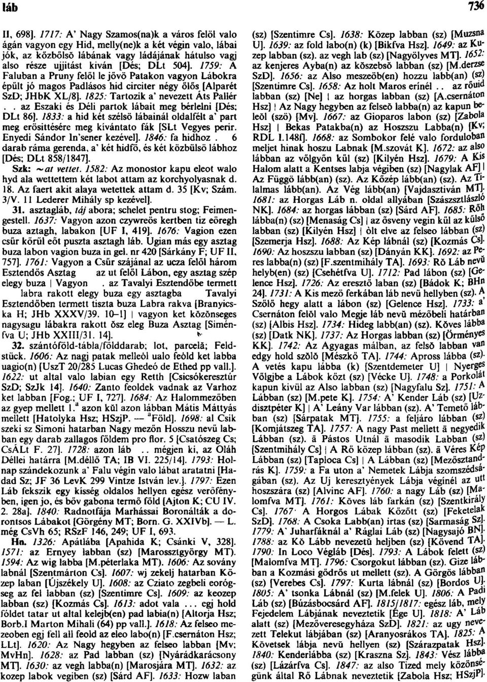 1759: A Faluban a Pruny felől le jövő Patakon vagyon Lábokra épült jó magos Padlásos hid circiter négy őlős [Alparét SzD; JHbK XL/8]. 1825: Tartozik a' nevezett Áts Pallér.