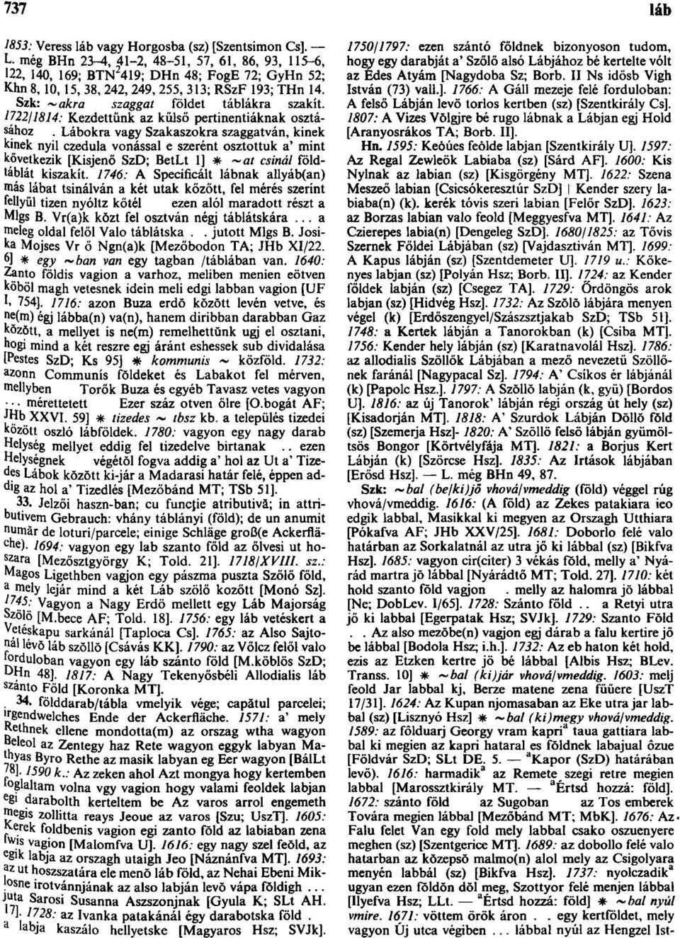 Szk: ~akra szaggat földet táblákra szakít. 1722/1814: Kezdettünk az külső pertinentiáknak osztásához.