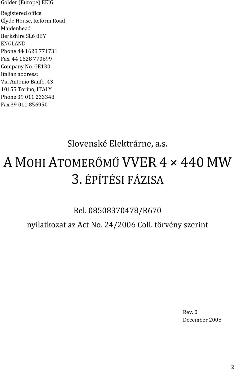 GE130 Italian address: Via Antonio Banfo, 43 10155 Torino, ITALY Phone 39 011 233348 Fax 39 011 856950