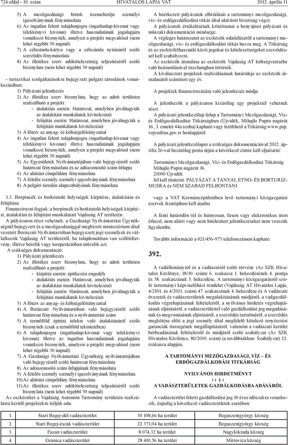 jogalapjára vonatkozó bizonyíték, amelyen a projekt megvalósul (nem lehet régebbi 30 napnál) 7) A célszámla-kártya vagy a célszámla nyitásáról szóló szerződés fénymásolata 8) Az illetékes szerv