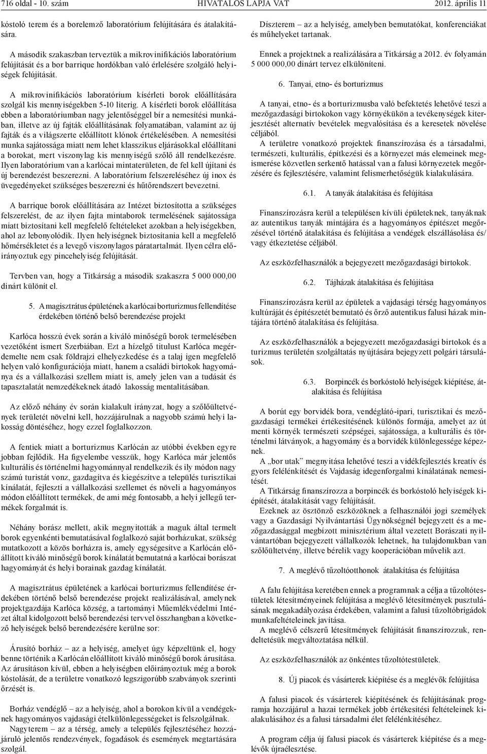 A mikrovinifikációs laboratórium kísérleti borok előállítására szolgál kis mennyiségekben 5-10 literig.
