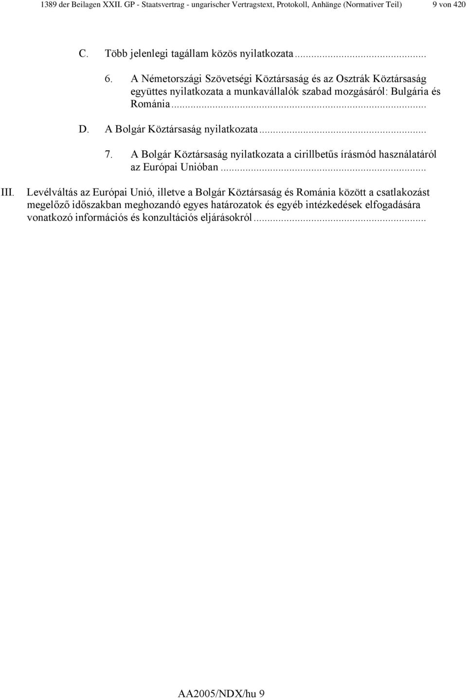 A Bolgár Köztársaság nyilatkozata... 7. A Bolgár Köztársaság nyilatkozata a cirillbetűs írásmód használatáról az Európai Unióban... III.