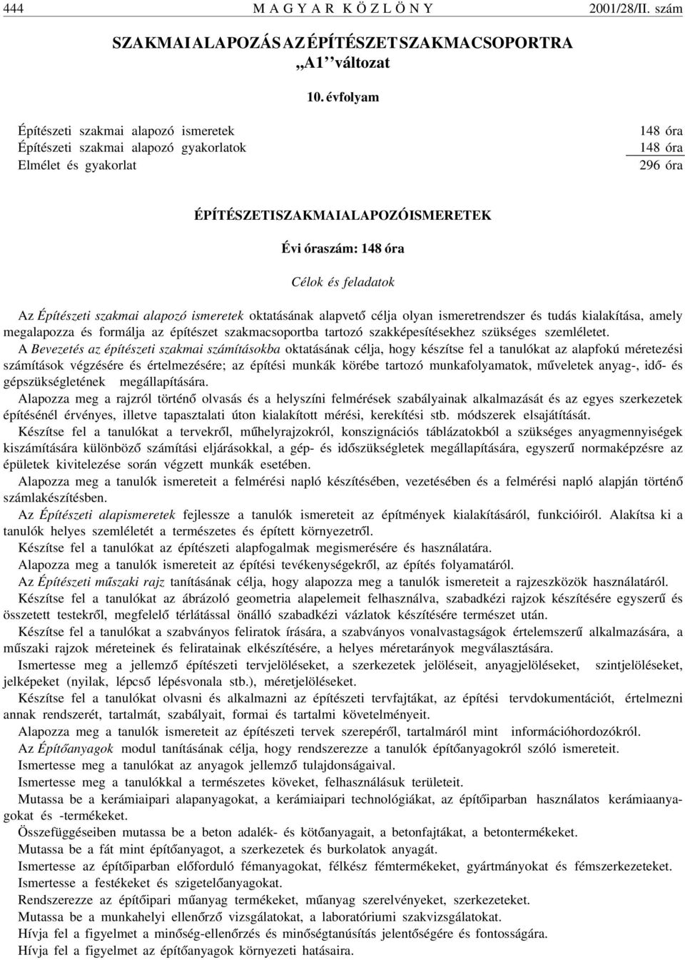 feladatok Az Építészeti szakmai alapozó ismeretek oktatásának alapvet ó célja olyan ismeretrendszer és tudás kialakítása, amely megalapozza és formálja az építészet szakmacsoportba tartozó