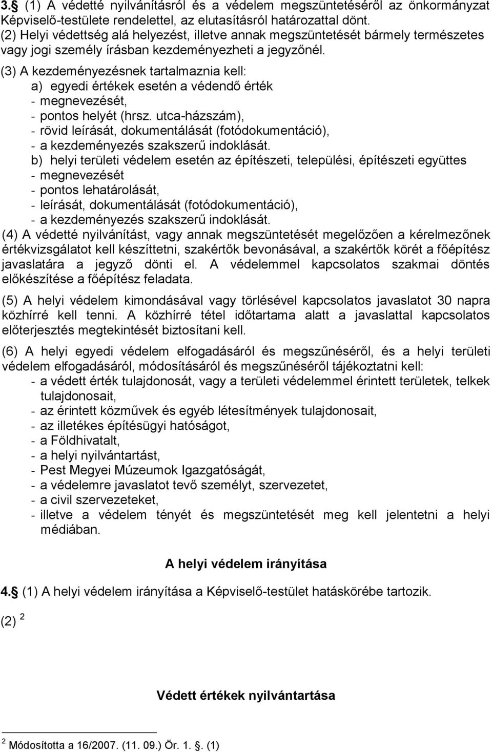 (3) A kezdeményezésnek tartalmaznia kell: a) egyedi értékek esetén a védendő érték - megnevezését, - pontos helyét (hrsz.