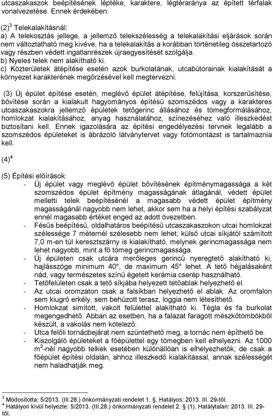 összetartozó vagy részben védett ingatlanrészek újraegyesítését szolgálja. b) Nyeles telek nem alakítható ki.