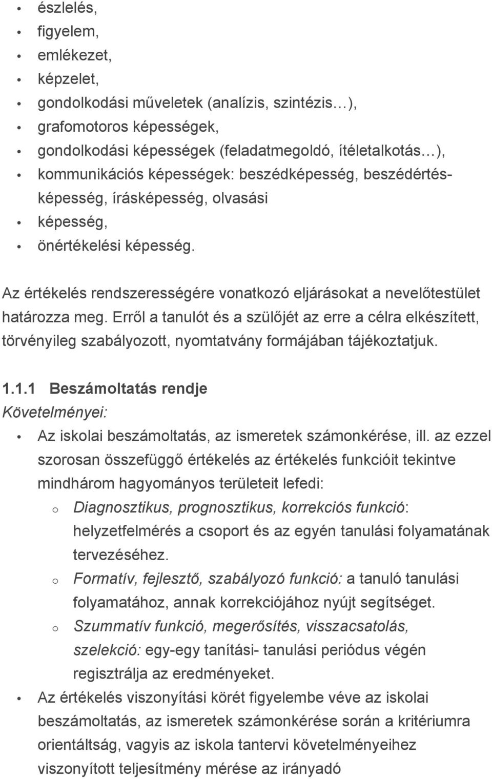 Erről a tanulót és a szülőjét az erre a célra elkészített, törvényileg szabályozott, nyomtatvány formájában tájékoztatjuk. 1.