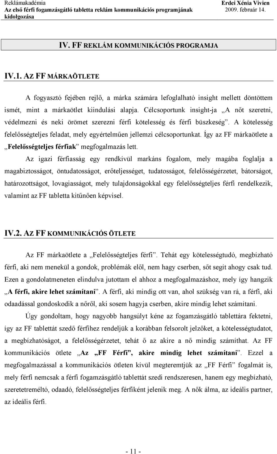 Így az FF márkaötlete a Felelősségteljes férfiak megfogalmazás lett.