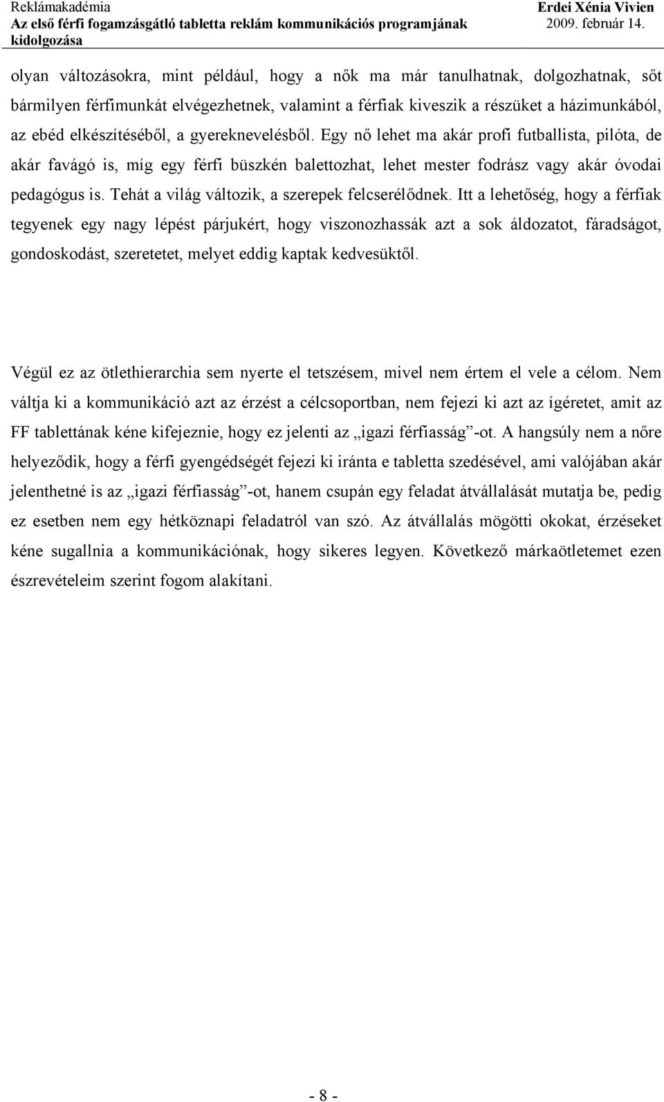 Tehát a világ változik, a szerepek felcserélődnek.