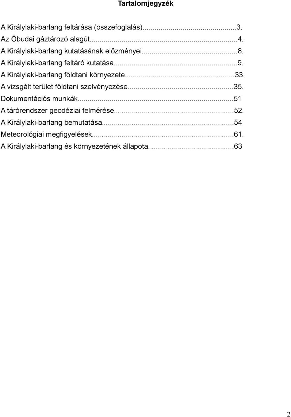 A Királylaki-barlang földtani környezete...33. A vizsgált terület földtani szelvényezése...35. Dokumentációs munkák.