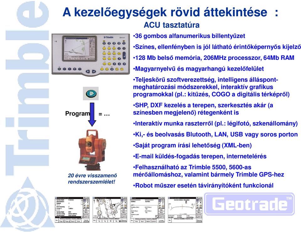szoftverezettség, intelligens álláspontmeghatározási módszerekkel, interaktív grafikus programokkal (pl.