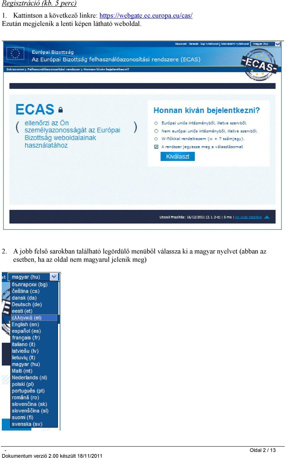 eu/cas/ Ezután megjelenik a lenti képen látható weboldal. 2.