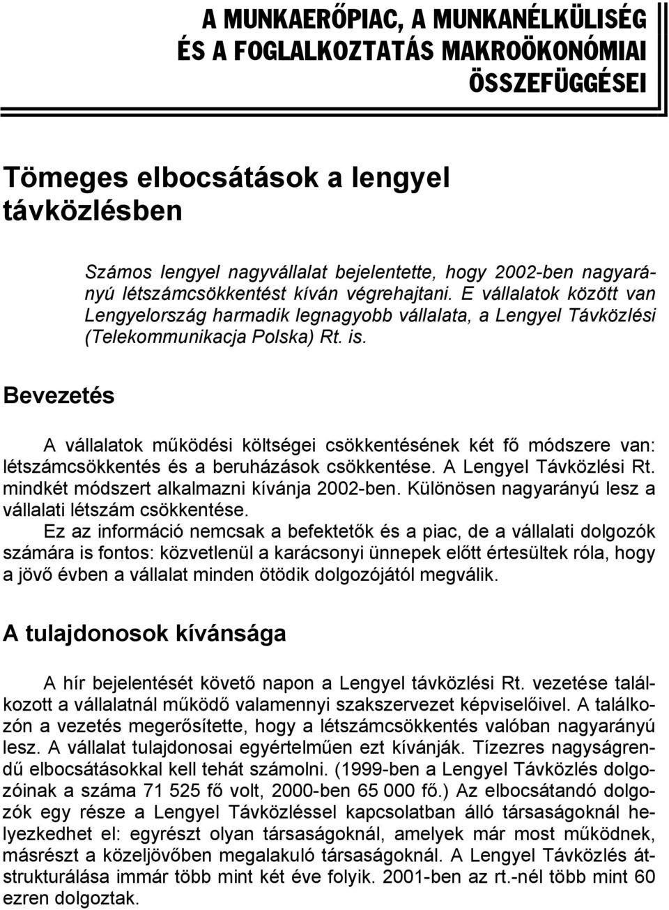 Bevezetés A vállalatok működési költségei csökkentésének két fő módszere van: létszámcsökkentés és a beruházások csökkentése. A Lengyel Távközlési Rt. mindkét módszert alkalmazni kívánja 2002-ben.