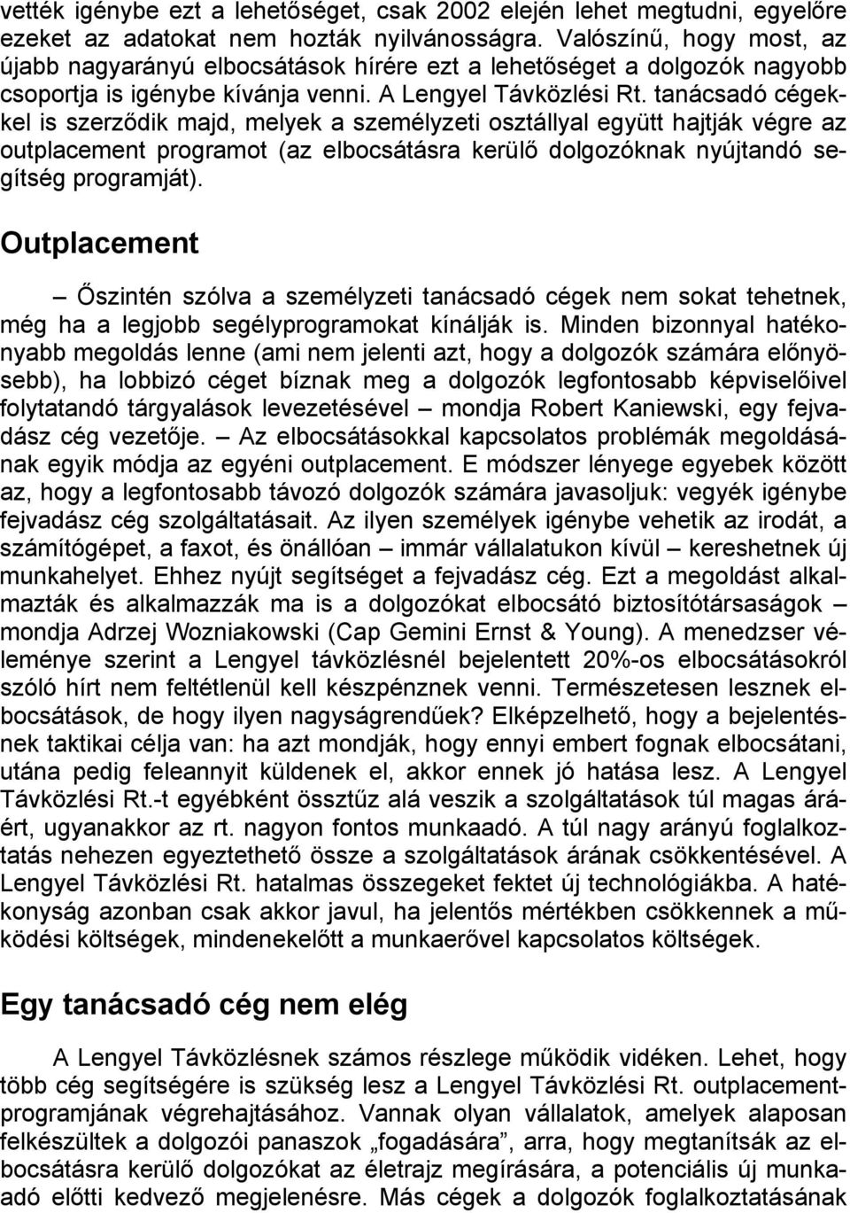 tanácsadó cégekkel is szerződik majd, melyek a személyzeti osztállyal együtt hajtják végre az outplacement programot (az elbocsátásra kerülő dolgozóknak nyújtandó segítség programját).