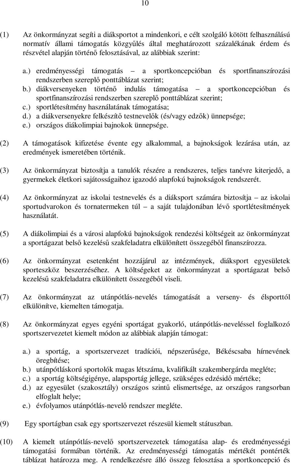 ) diákversenyeken történő indulás támogatása a sportkoncepcióban és sportfinanszírozási rendszerben szereplő ponttáblázat szerint; c.) sportlétesítmény használatának támogatása; d.