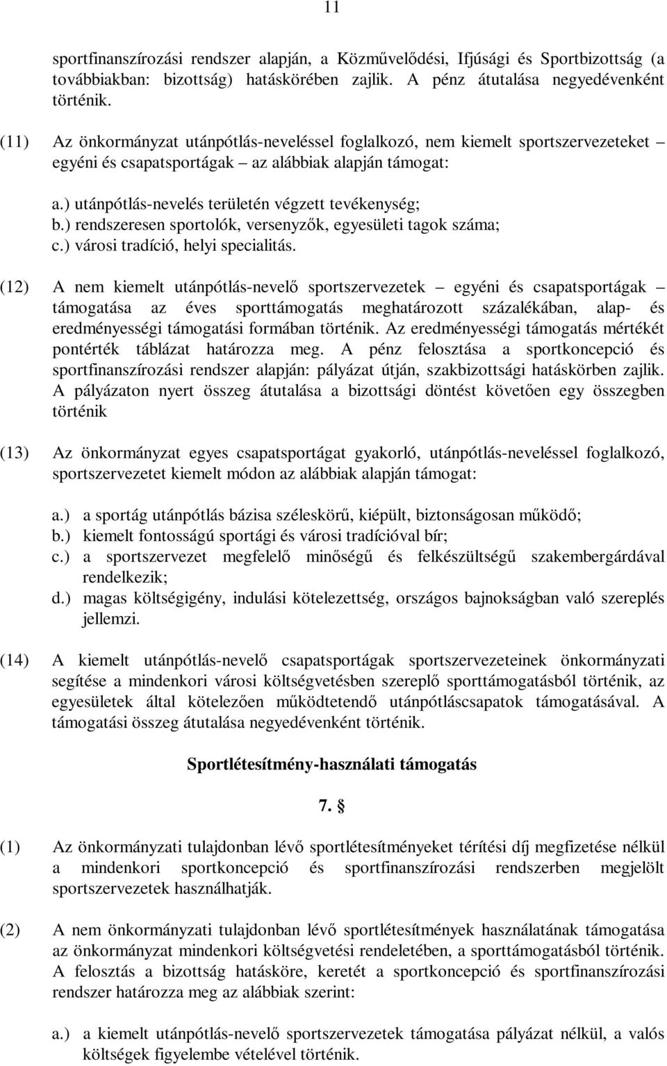 ) rendszeresen sportolók, versenyzők, egyesületi tagok száma; c.) városi tradíció, helyi specialitás.