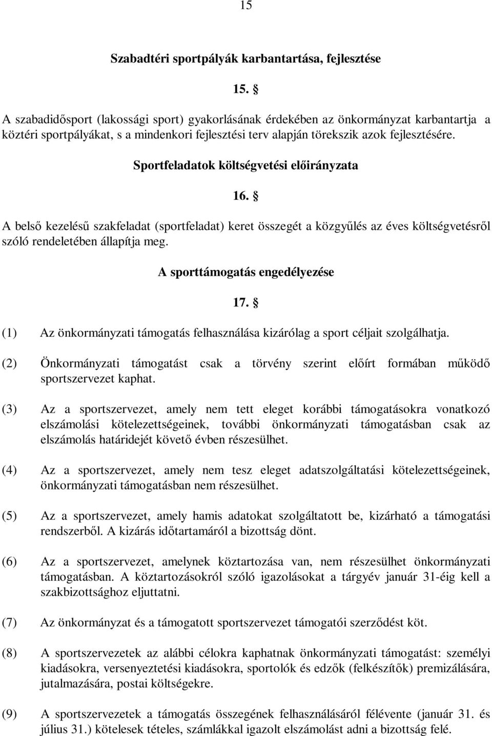 Sportfeladatok költségvetési előirányzata 16. A belső kezelésű szakfeladat (sportfeladat) keret összegét a közgyűlés az éves költségvetésről szóló rendeletében állapítja meg.