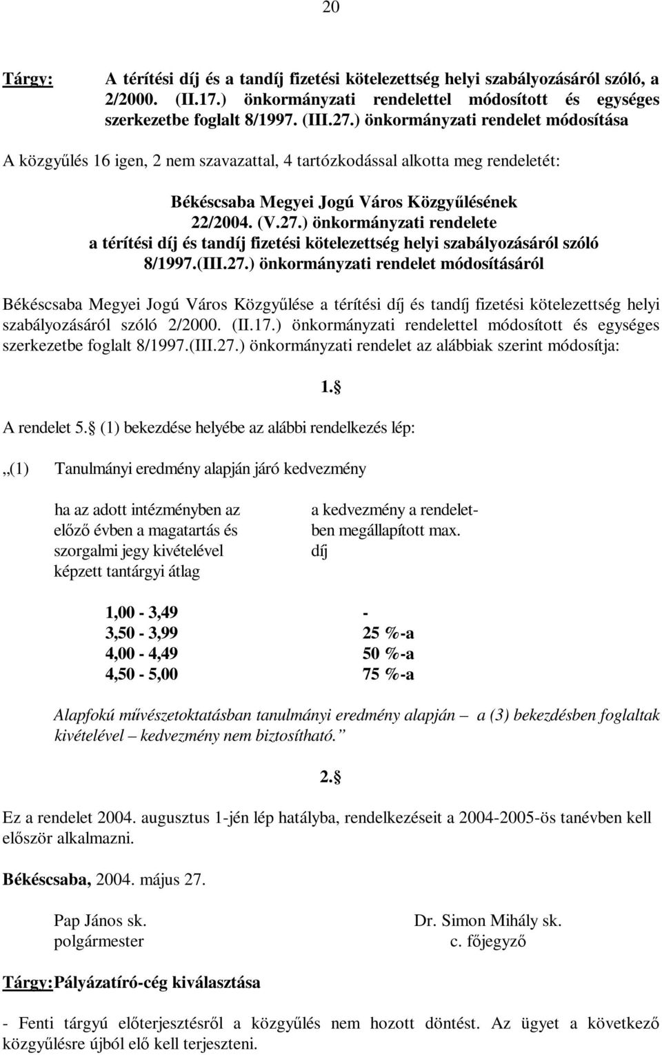 ) önkormányzati rendelete a térítési díj és tandíj fizetési kötelezettség helyi szabályozásáról szóló 8/1997.(III.27.