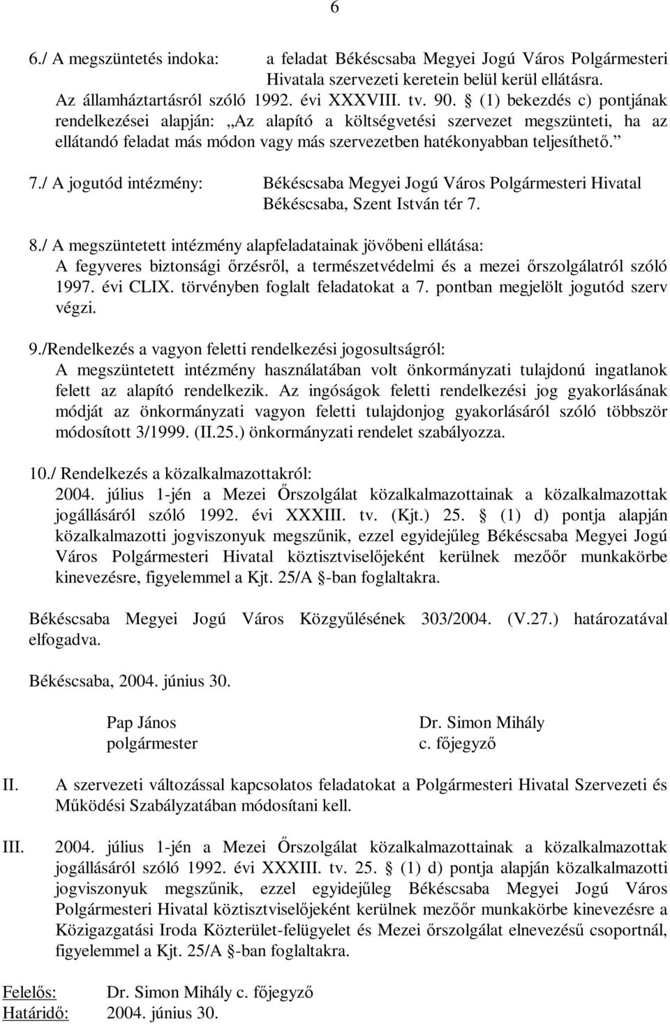 / A jogutód intézmény: Békéscsaba Megyei Jogú Város Polgármesteri Hivatal Békéscsaba, Szent István tér 7. 8.