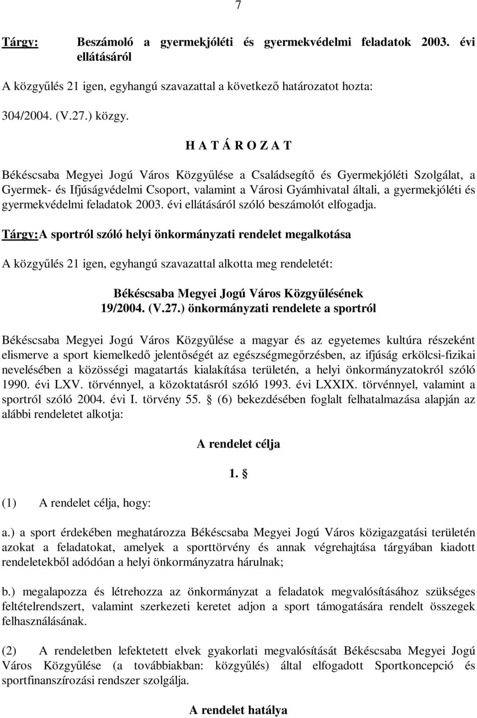 feladatok 2003. évi ellátásáról szóló beszámolót elfogadja.