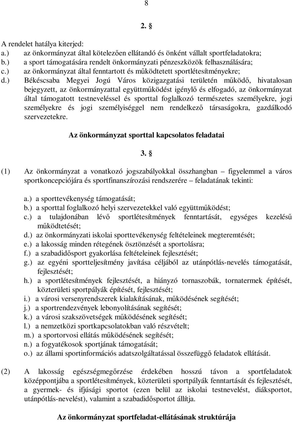 ) Békéscsaba Megyei Jogú Város közigazgatási területén működő, hivatalosan bejegyzett, az önkormányzattal együttműködést igénylő és elfogadó, az önkormányzat által támogatott testneveléssel és