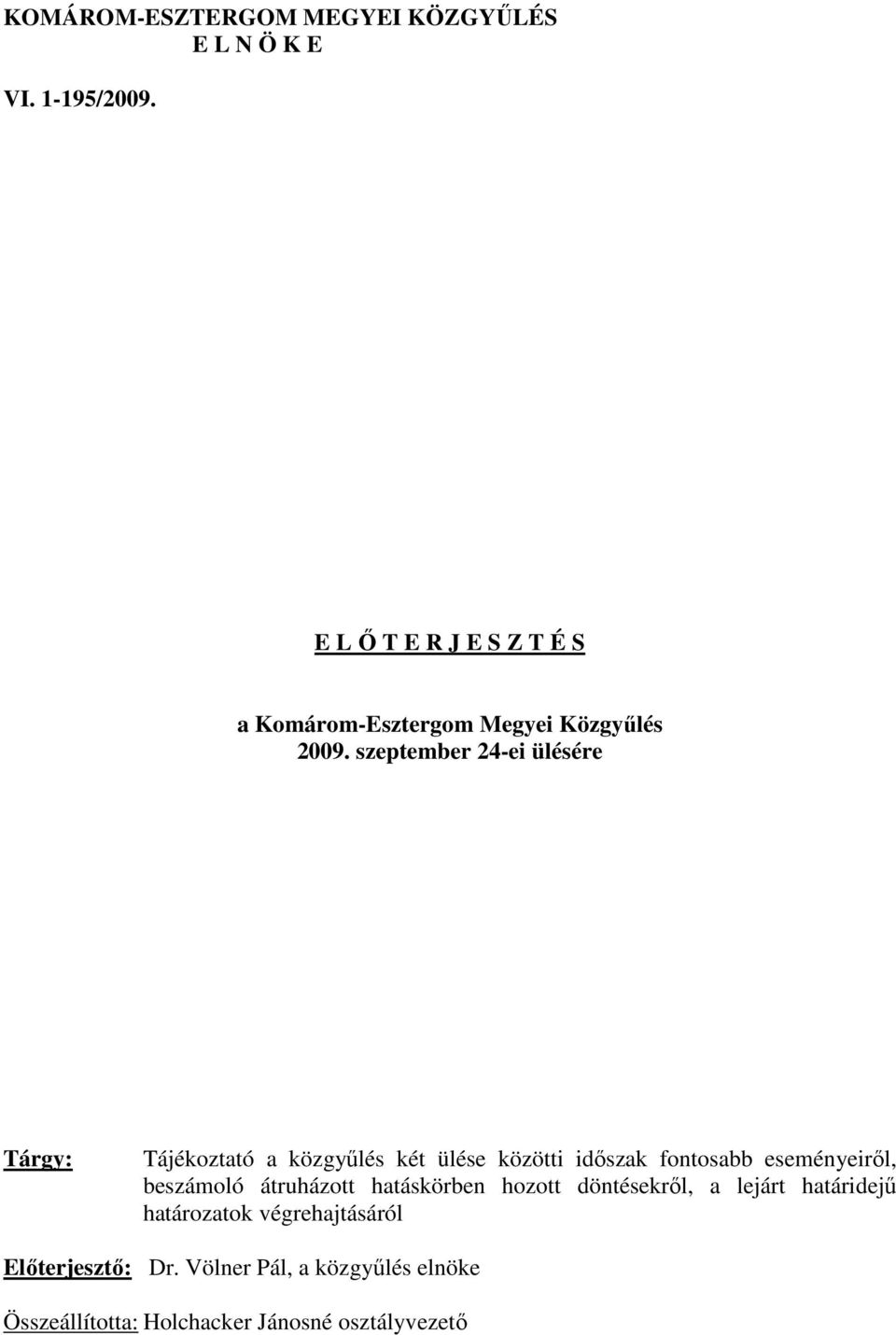 szeptember 24-ei ülésére Tárgy: Tájékoztató a közgyőlés két ülése közötti idıszak fontosabb eseményeirıl,