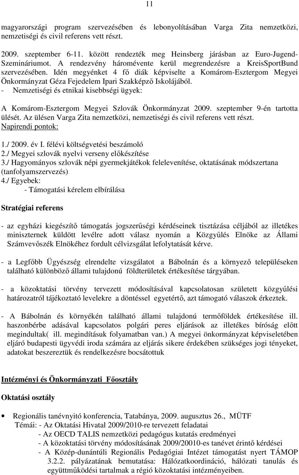 Idén megyénket 4 fı diák képviselte a Komárom-Esztergom Megyei Önkormányzat Géza Fejedelem Ipari Szakképzı Iskolájából.