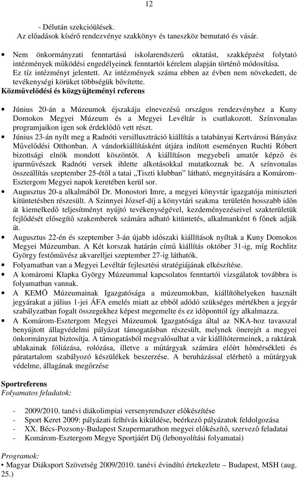 Az intézmények száma ebben az évben nem növekedett, de tevékenységi körüket többségük bıvítette.