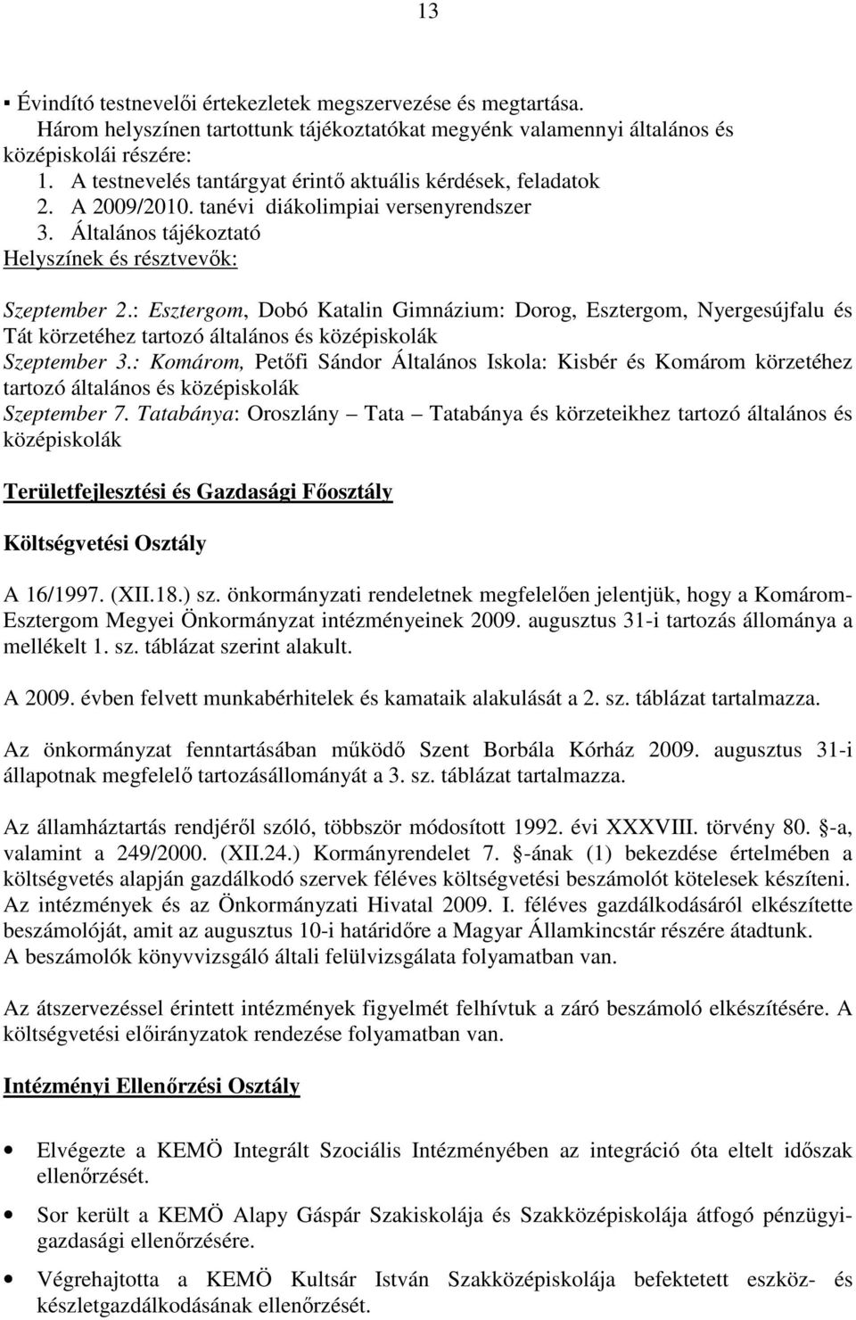 : Esztergom, Dobó Katalin Gimnázium: Dorog, Esztergom, Nyergesújfalu és Tát körzetéhez tartozó általános és középiskolák Szeptember 3.