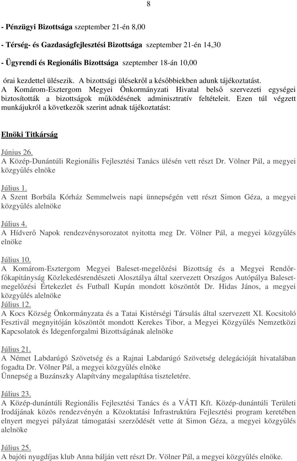A Komárom-Esztergom Megyei Önkormányzati Hivatal belsı szervezeti egységei biztosították a bizottságok mőködésének adminisztratív feltételeit.