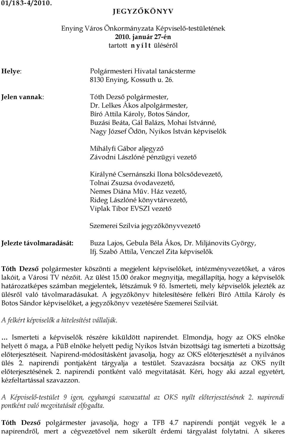 vezető Királyné Csernánszki Ilona bölcsődevezető, Tolnai Zsuzsa óvodavezető, Nemes Diána Műv.