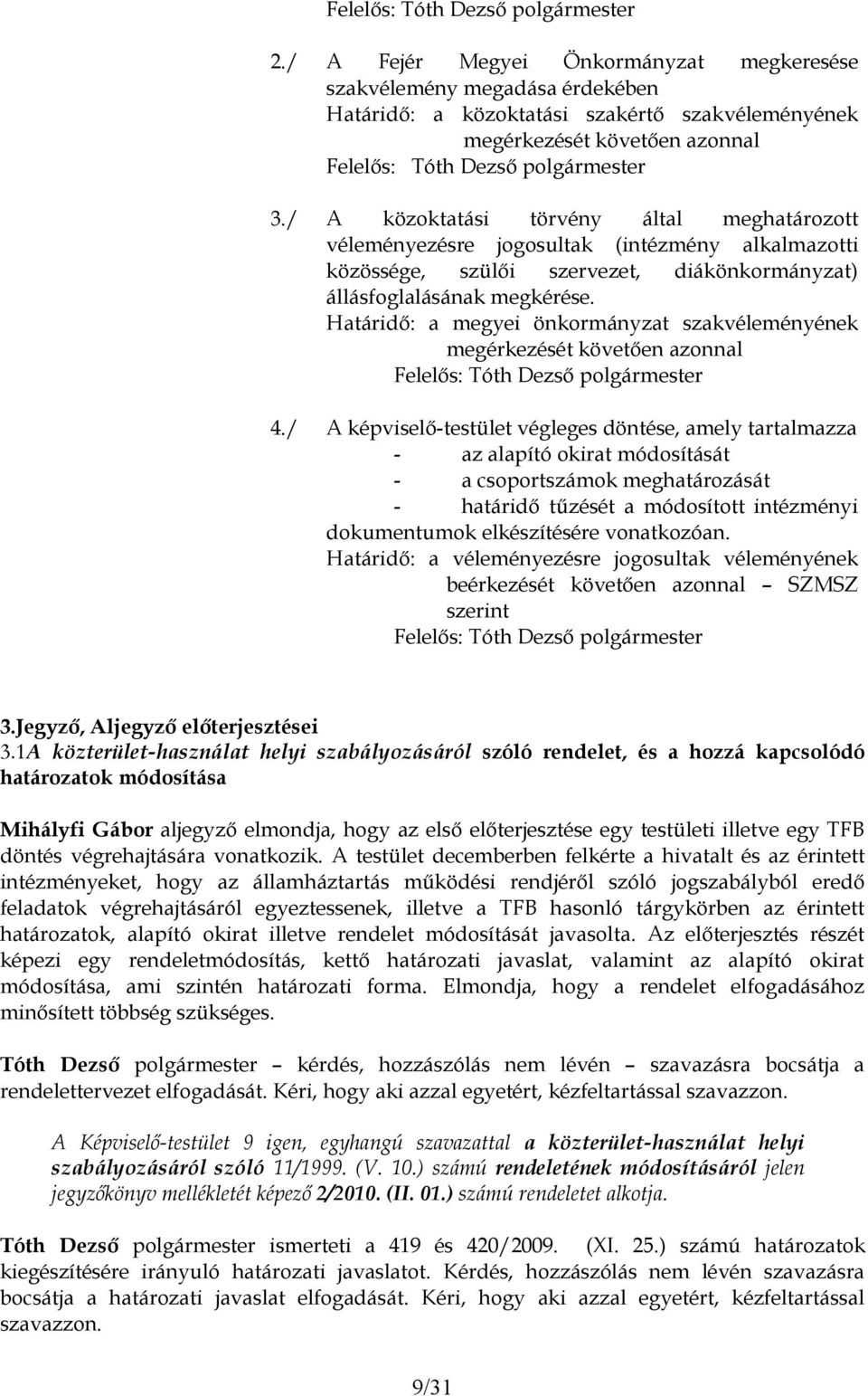 a megyei önkormányzat szakvéleményének megérkezését követően azonnal 4.