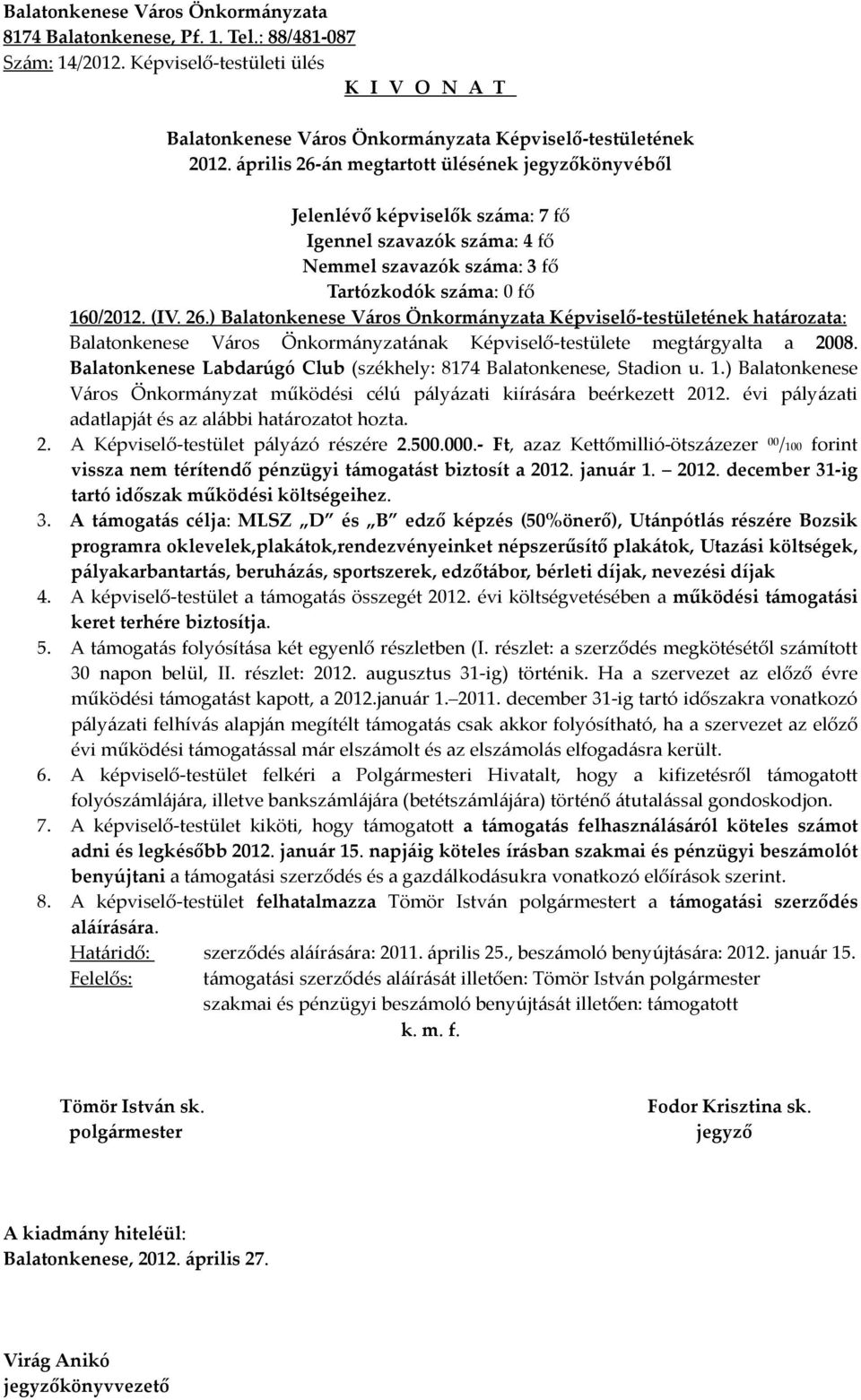 évi pályázati adatlapját és az alábbi határozatot hozta. 2. A Képviselő-testület pályázó részére 2.500.000.