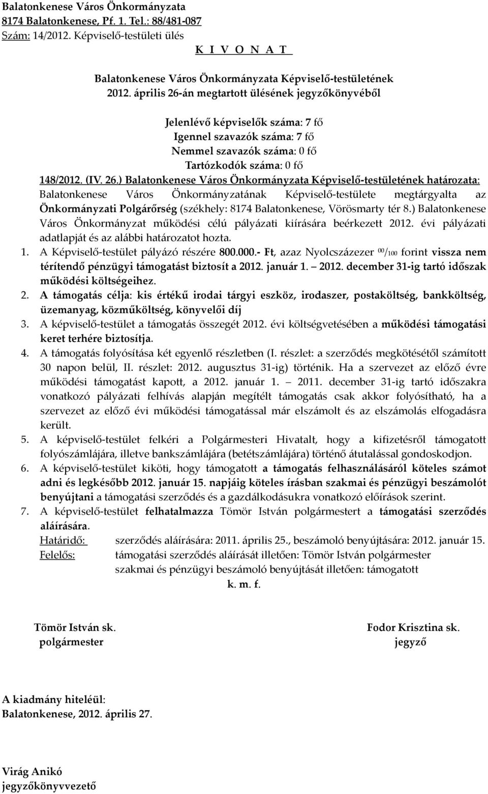 - Ft, azaz Nyolcszázezer 00 /100 forint vissza nem térítendő pénzügyi támogatást biztosít a 20