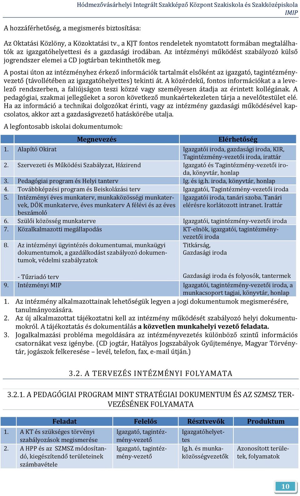 A postai úton az intézményhez érkező információk tartalmát elsőként az igazgató, tagintézményvezető (távollétében az igazgatóhelyettes) tekinti át.