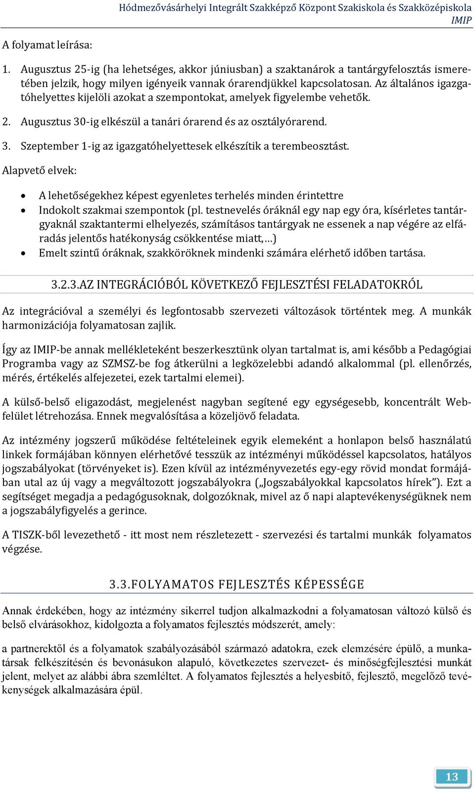 Alapvető elvek: A lehetőségekhez képest egyenletes terhelés minden érintettre Indokolt szakmai szempontok (pl.