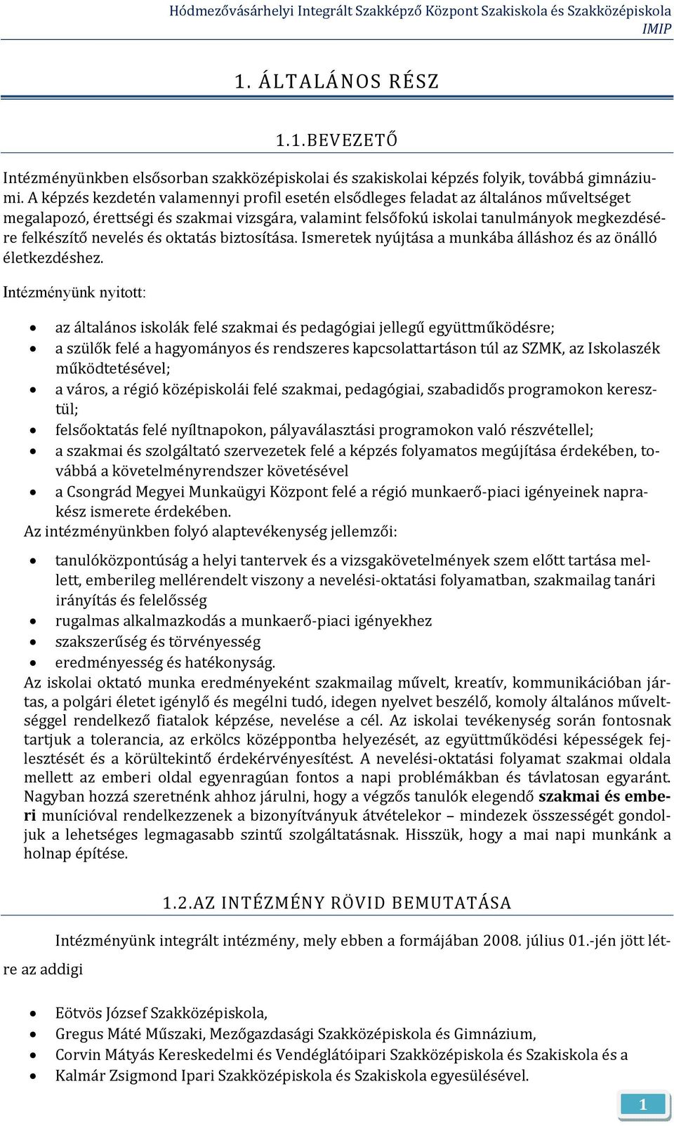 nevelés és oktatás biztosítása. Ismeretek nyújtása a munkába álláshoz és az önálló életkezdéshez.