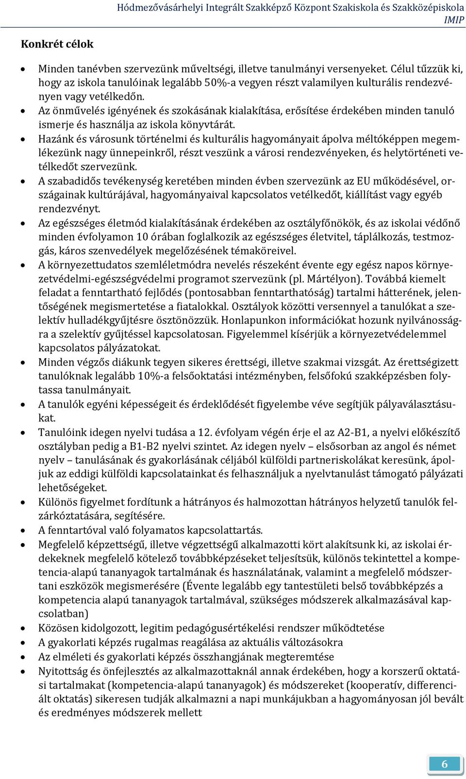 Az önművelés igényének és szokásának kialakítása, erősítése érdekében minden tanuló ismerje és használja az iskola könyvtárát.
