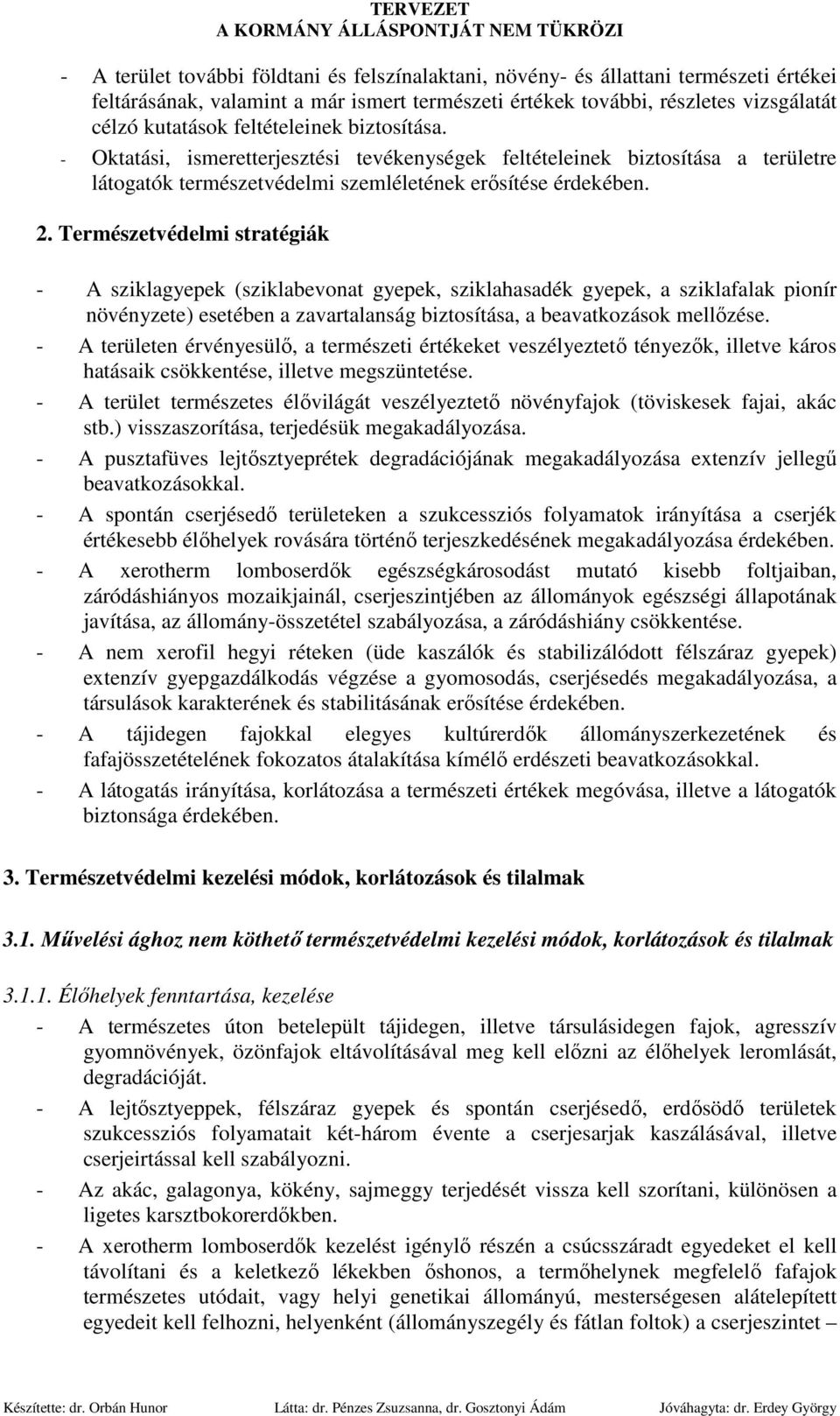 Természetvédelmi stratégiák - A sziklagyepek (sziklabevonat gyepek, sziklahasadék gyepek, a sziklafalak pionír növényzete) esetében a zavartalanság biztosítása, a beavatkozások mellızése.