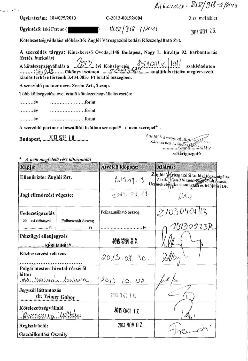 p7).qja& főkönyvi számon fö<cfd.%lz!lhü,?!. analitikus tételén mcgtei*vezett kiadás terhére történik 3.404.085.- Ft bruttó összegben. A szerződő partner neve: Zeron Zrt., 2.csop.